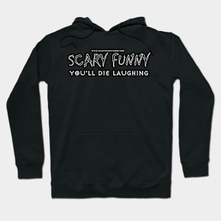 SCARY FUNNY: YOU'LL DIE LAUGHING Hoodie